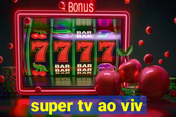 super tv ao viv